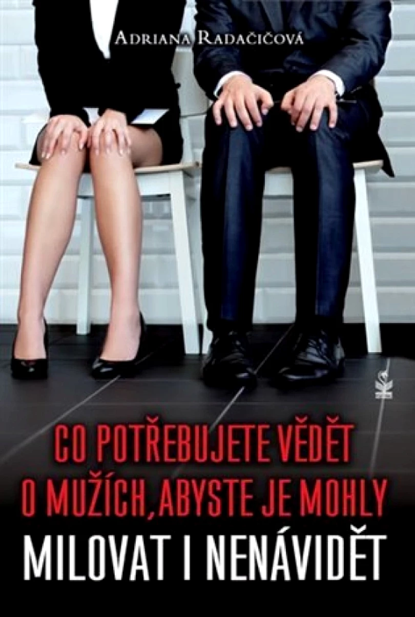 Co potřebujete vědět o mužích, abyste je mohly milovat i nenávidět (Adriana Radačičová, 2013)