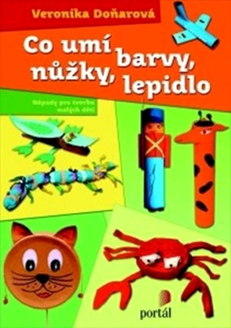 Levně Co umí barvy, nůžky, lepidlo (Veronika Doňarová, 2007)