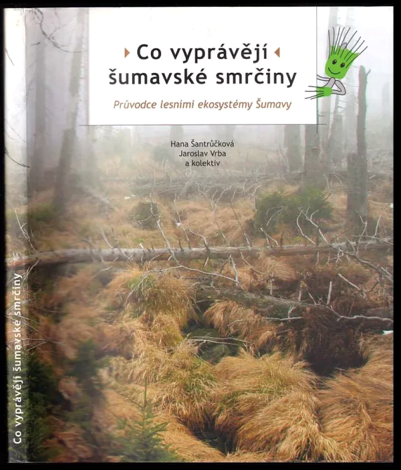 Co vyprávějí šumavské smrčiny (Hana Šantrůčková, 2010)