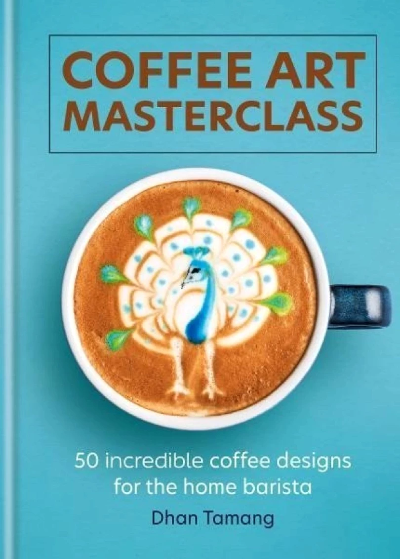Levně Coffee Art Masterclass: 50 incredible coffee designs for the home barista (Dhan Tamang, 2024)