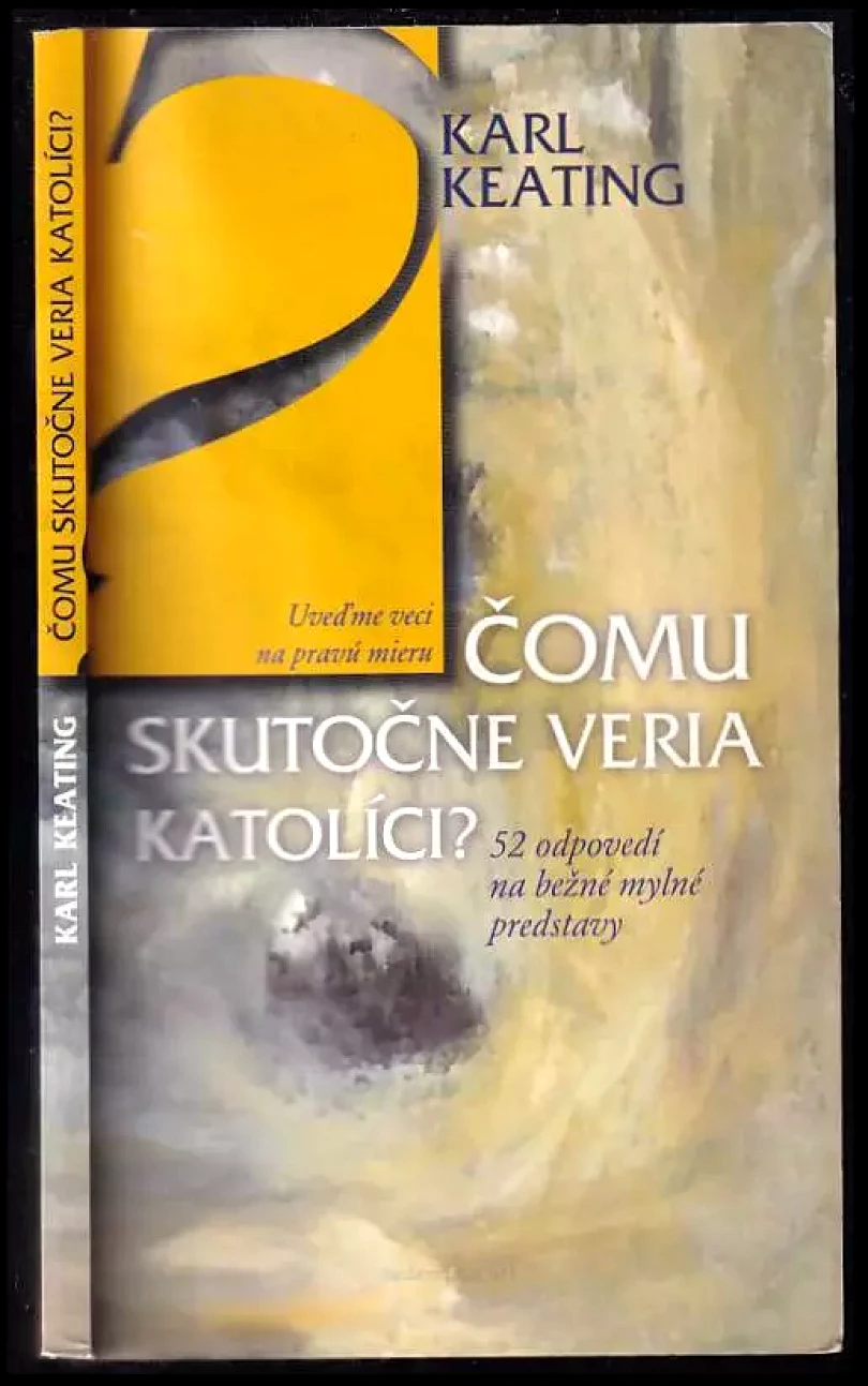 Levně Čomu skutočne veria katolíci? (Karl Keating, 2006)
