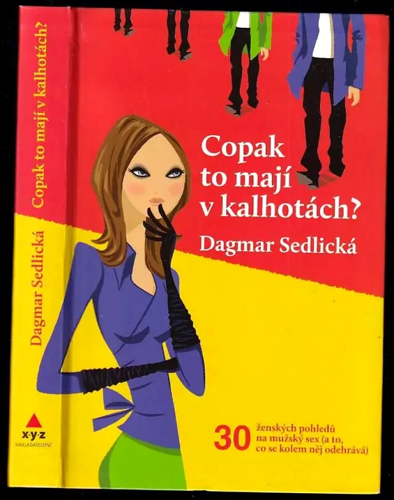 Copak to mají v kalhotách? : 30 něžných ženských pohledů na mužský sex (a to, co se kolem něj odehrává) (Dagmar Sedlická, 2010)