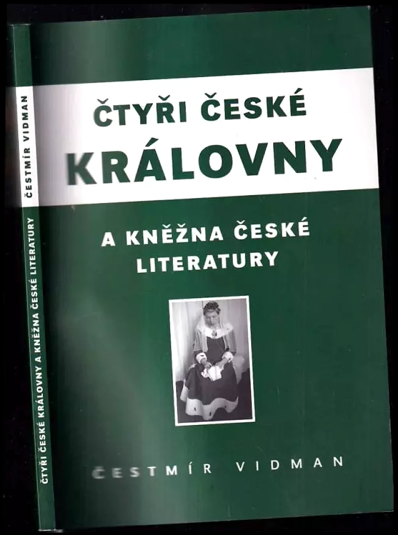 Čtyři české královny a kněžna české literatury (Čestmír Vidman, 2011)