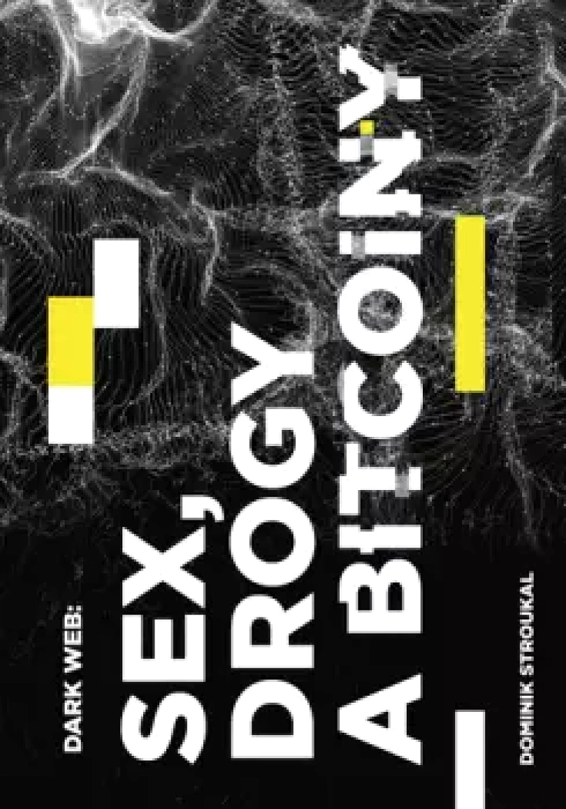 Dark Web: sex, drogy a bitcoiny (Dominik Stroukal, 2020)