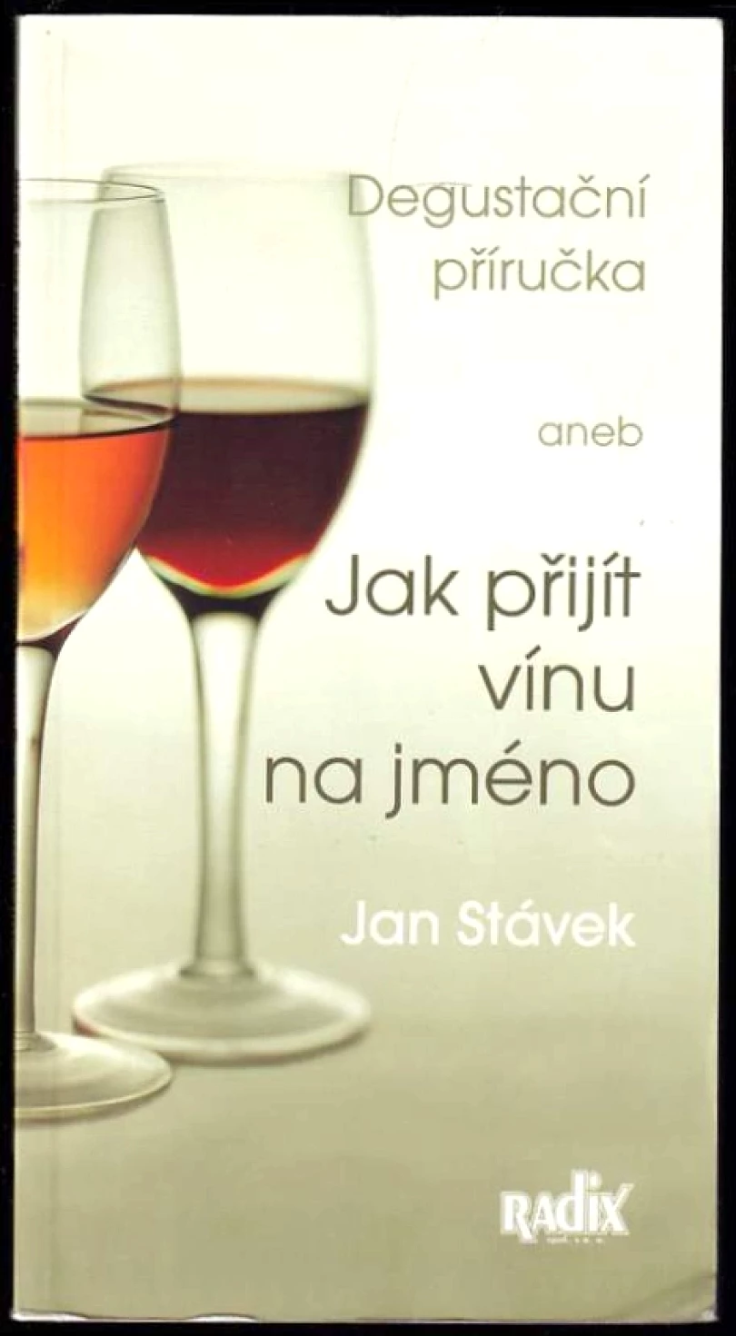 Degustační příručka, aneb, Jak přijít vínu na jméno (Jan Stávek, 2008)