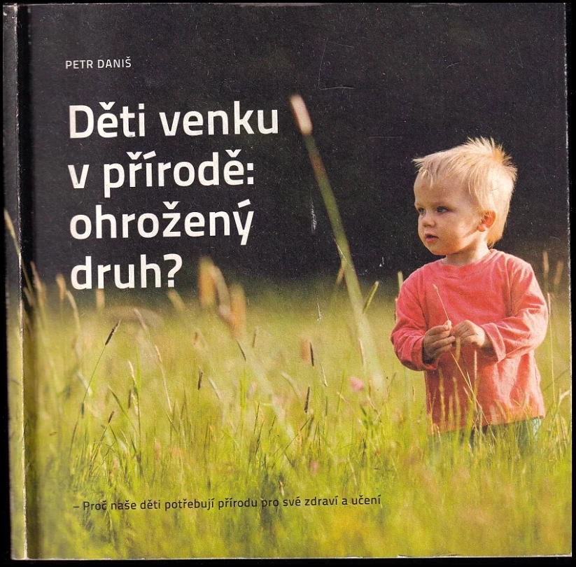 Děti venku v přírodě: ohrožený druh? (Petr Daniš, 2016)