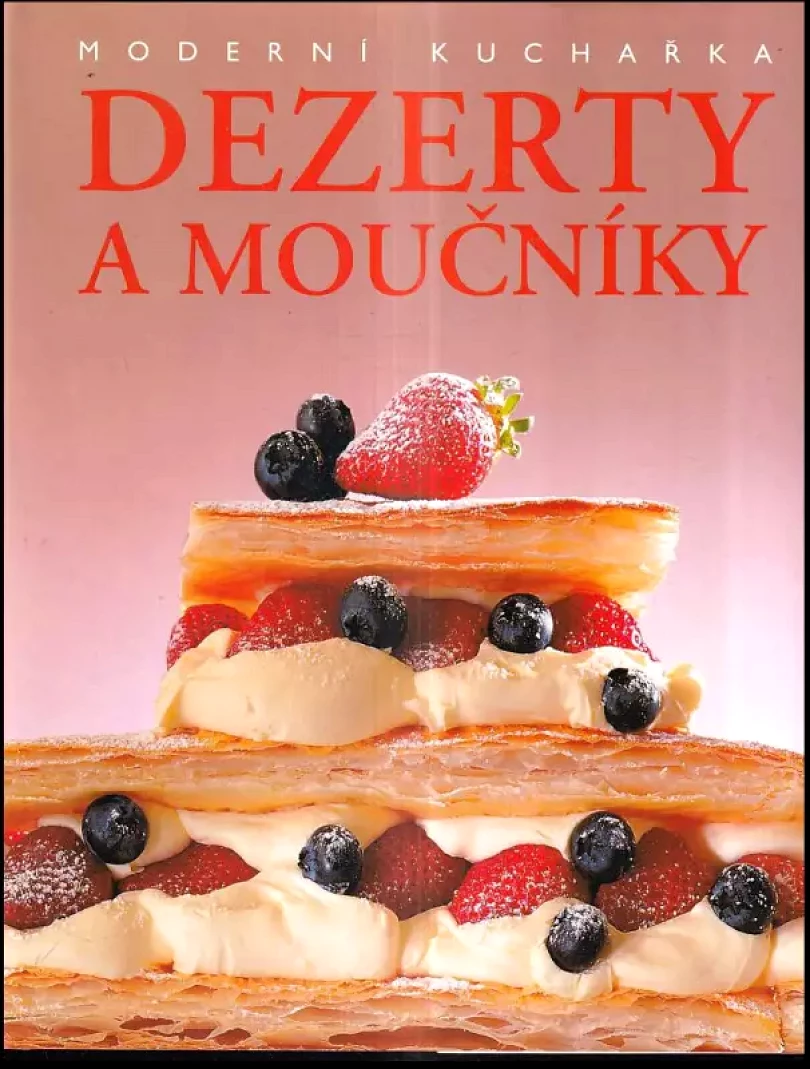 Levně Dezerty a moučníky : moderní kuchařka (, 2006)
