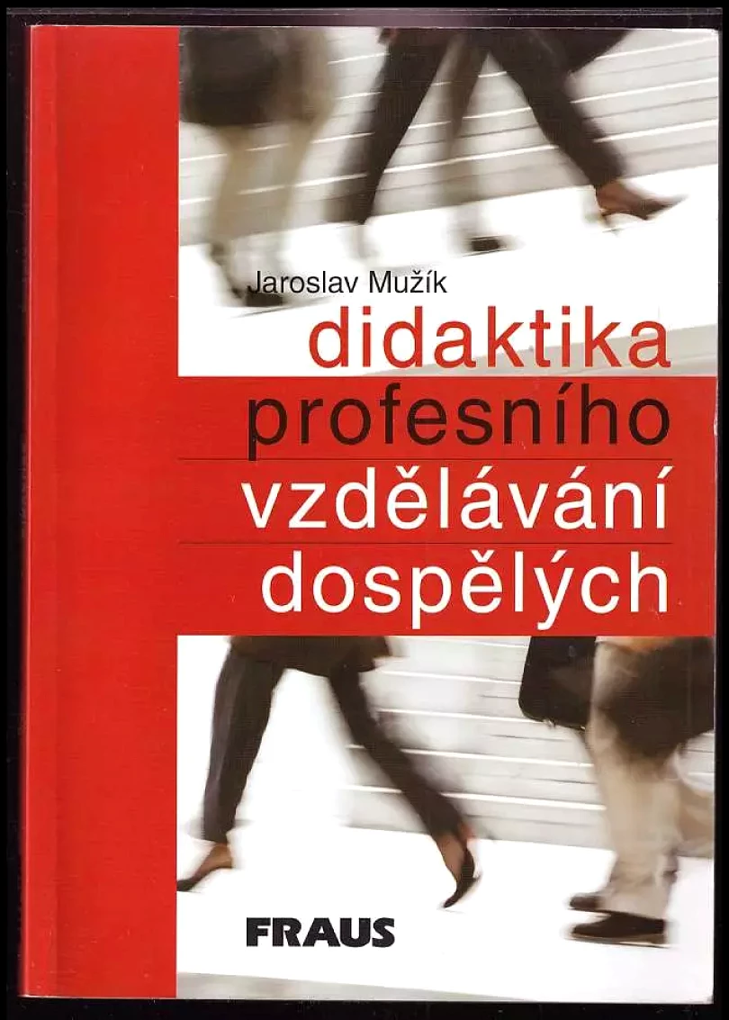 Didaktika profesního vzdělávání dospělých (Jaroslav Mužík, 2005)