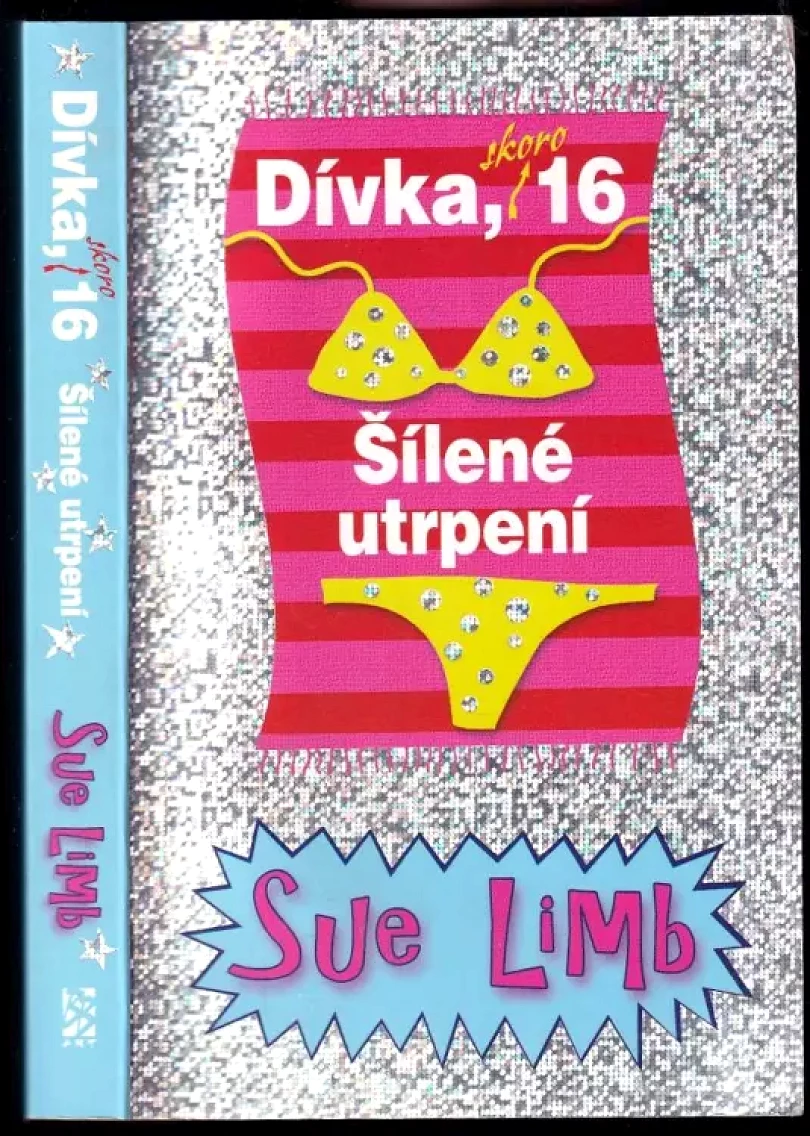 Dívka, skoro 16 : šílené utrpení (Sue Limb, 2011)