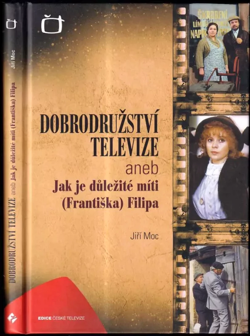 Levně Dobrodružství televize, aneb, Jak je důležité míti (Františka) Filipa (Jiří Moc, 2011)