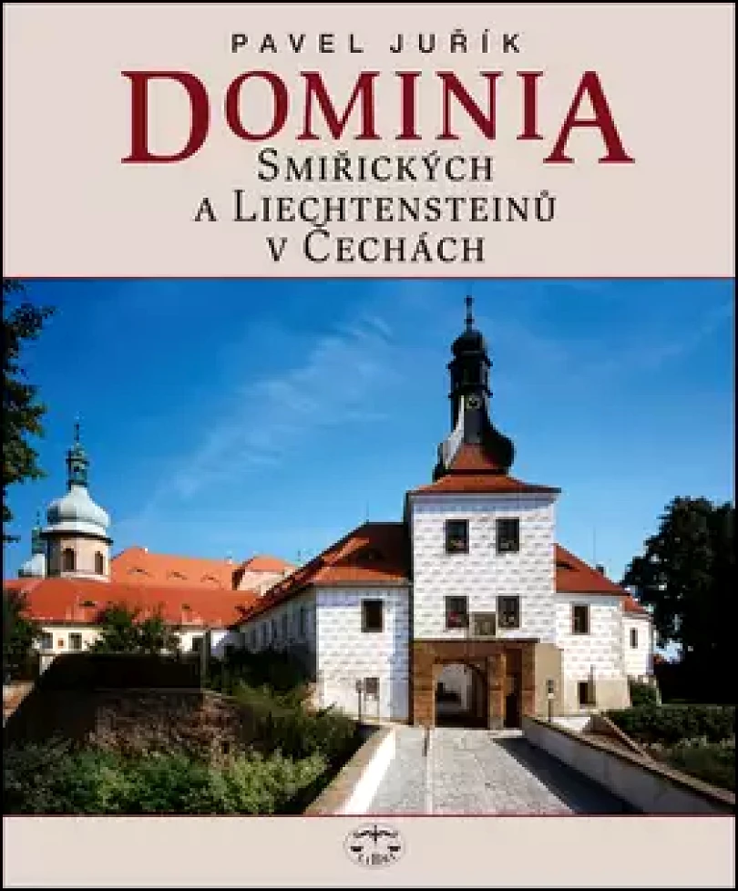 Dominia Smiřických a Liechtensteinů v Čechách (Pavel Juřík, 2012)