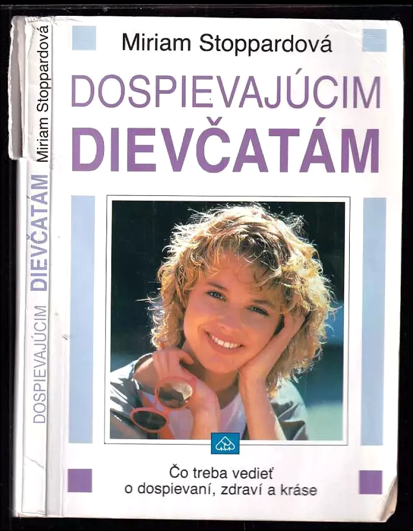Levně Dospievajúcim dievčatám : Čo treba vedieť o dospievaní, zdraví a kráse (Miriam Stoppard, 1992)