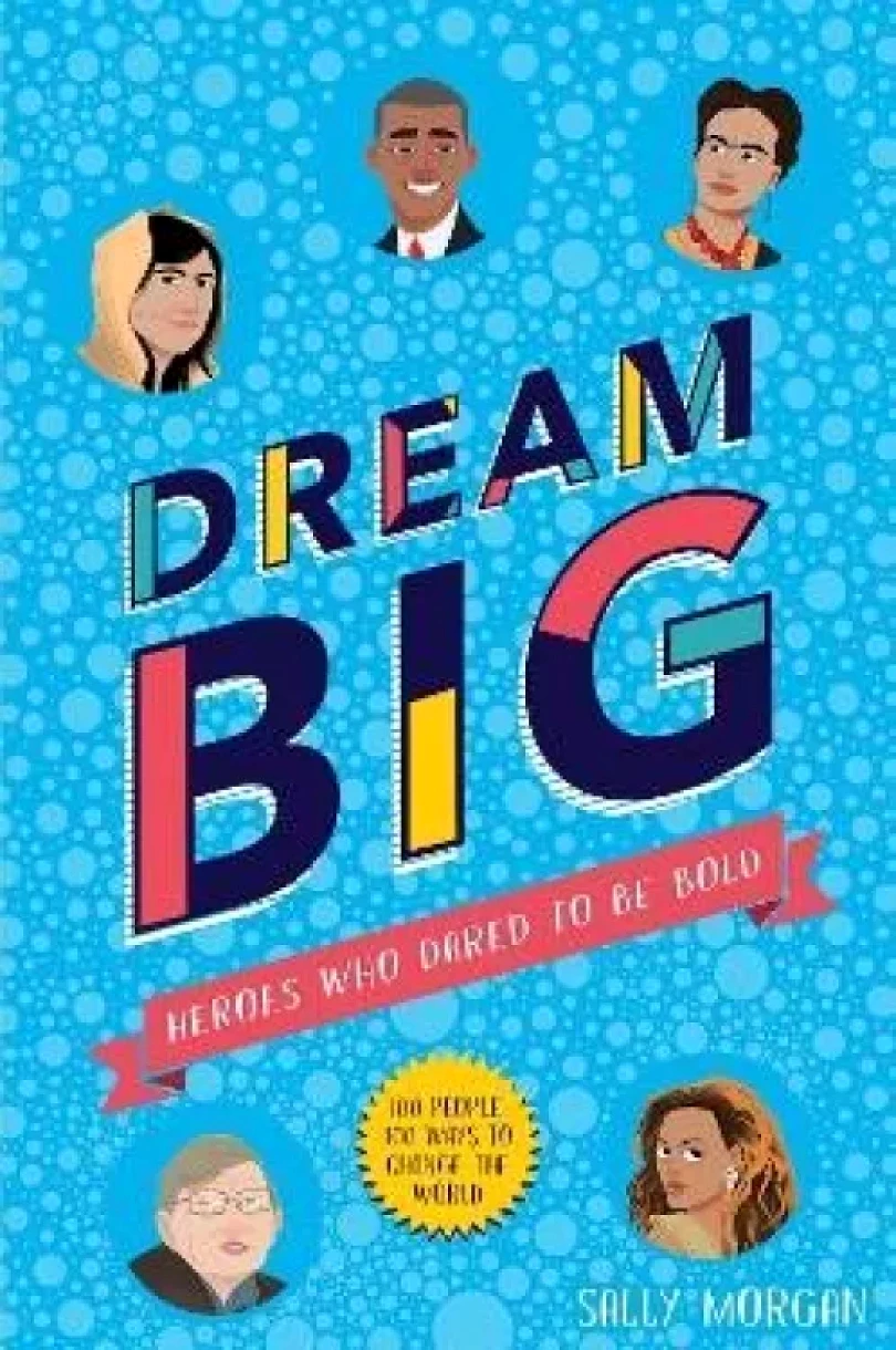 Dream Big! Heroes Who Dared to Be Bold (100 people (Sally Morgan, 2019)