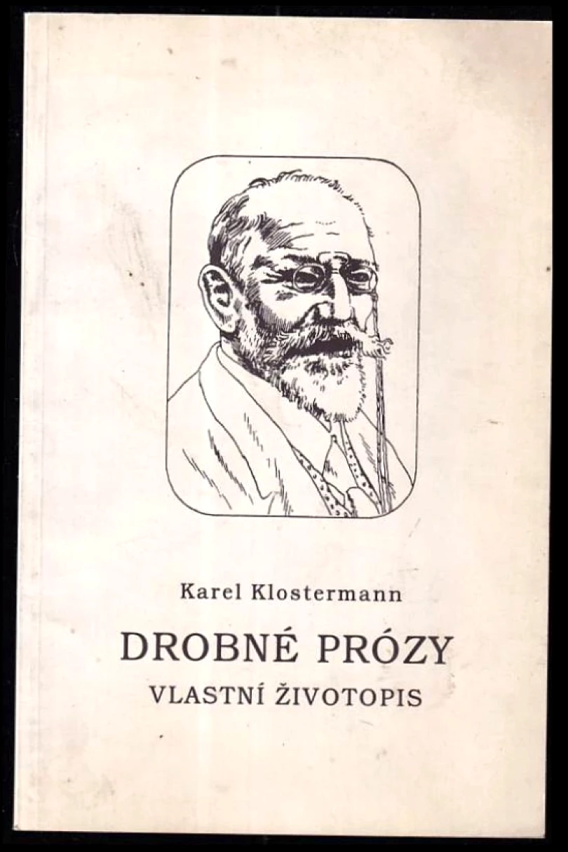 Drobné prózy ; Vlastní životopis : pamětní tisk k 150. výročí narození a 75. výročí úmrtí spisovatele Šumavy (Karel Klostermann, 1998)