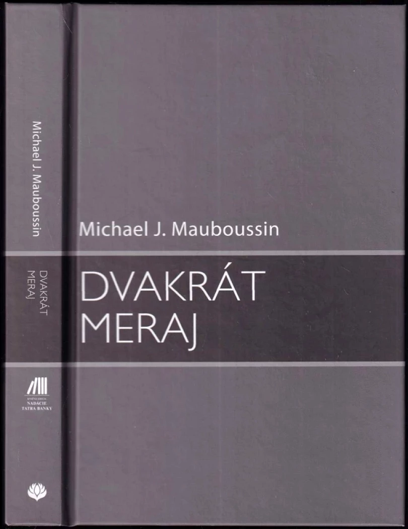 Dvakrát meraj (Michael J Mauboussin, 2010)