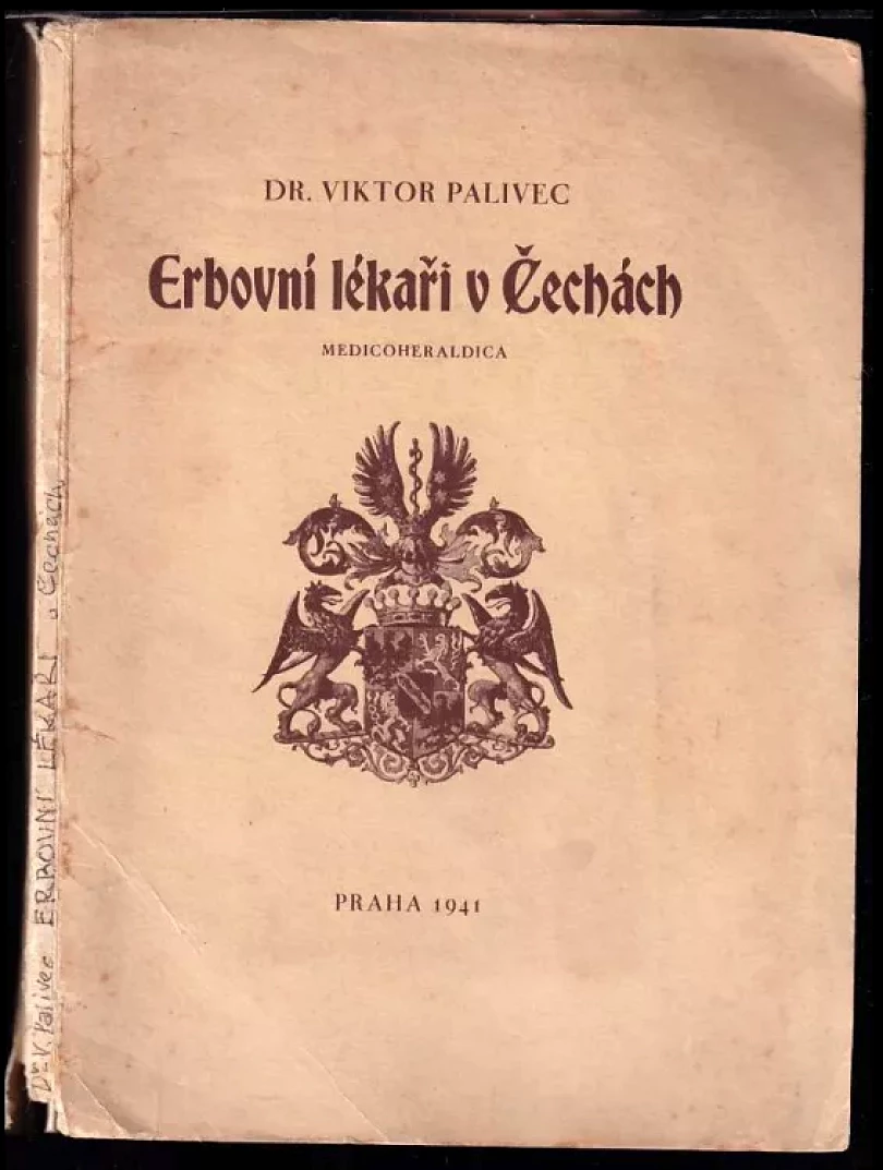 Erbovní lékaři v Čechách CHYBÍ STRÁNKY - KONČÍ STR. 48, BEZ OBR. PŘÍLOHY, PODPIS VIKTOR PALIVEC (Viktor Palivec, 1941)