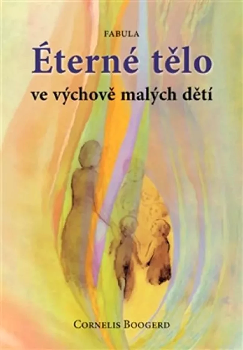 Levně Éterné tělo ve výchově malých dětí (Cornelis Boogerd, 2014)