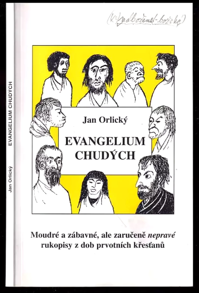 Evangelium chudých PODPIS AUTORA - moudré i zábavné, ale zaručeně nepravé rukopisy z dob prvotních křesťanů (Jan Orlický, 2007)