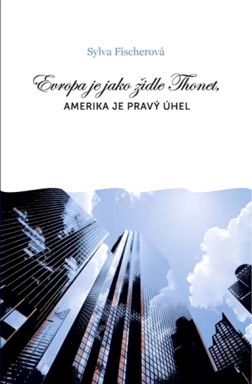 Levně Evropa je jako židle Thonet, Amerika je pravý úhel (Sylva Fischerová, 2012)