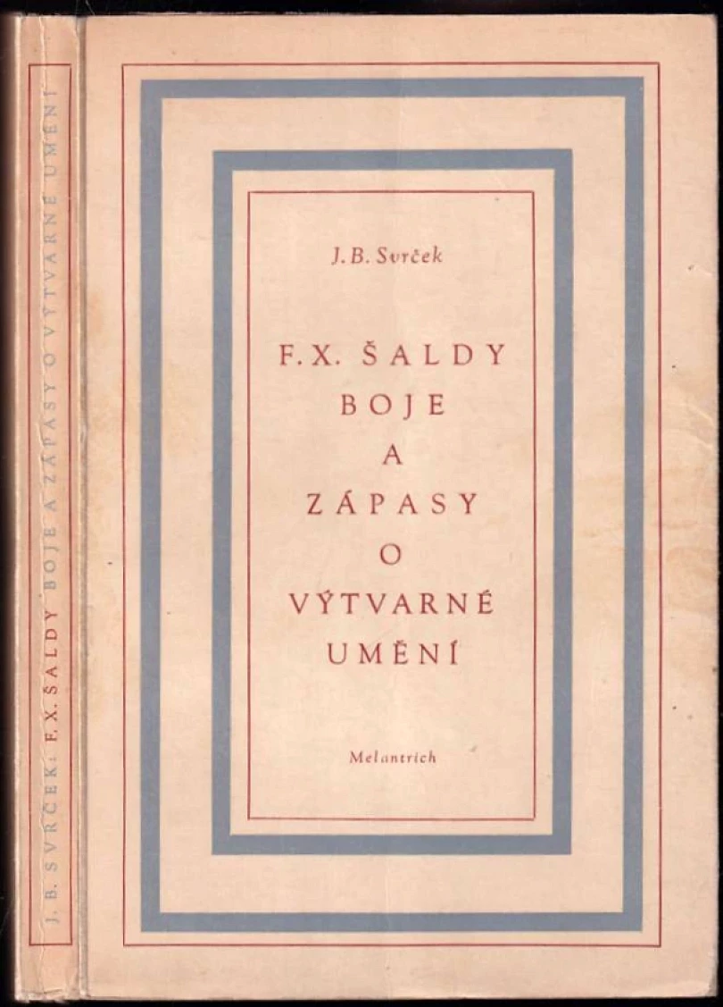 F. X. Šaldy boje a zápasy o výtvarném umění (Jaroslav B Svrček, 1947)