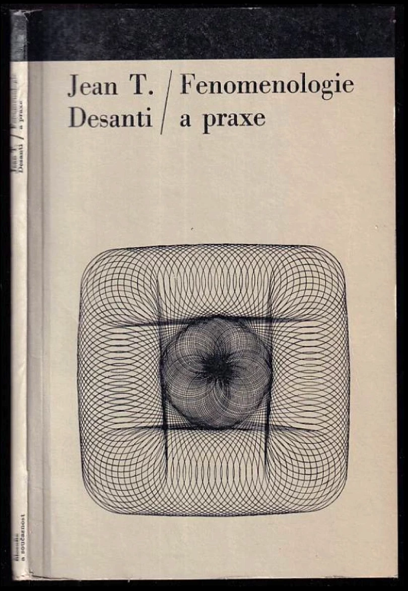 Levně Fenomenologie a praxe (Jean Toussaint Desanti, 1966)