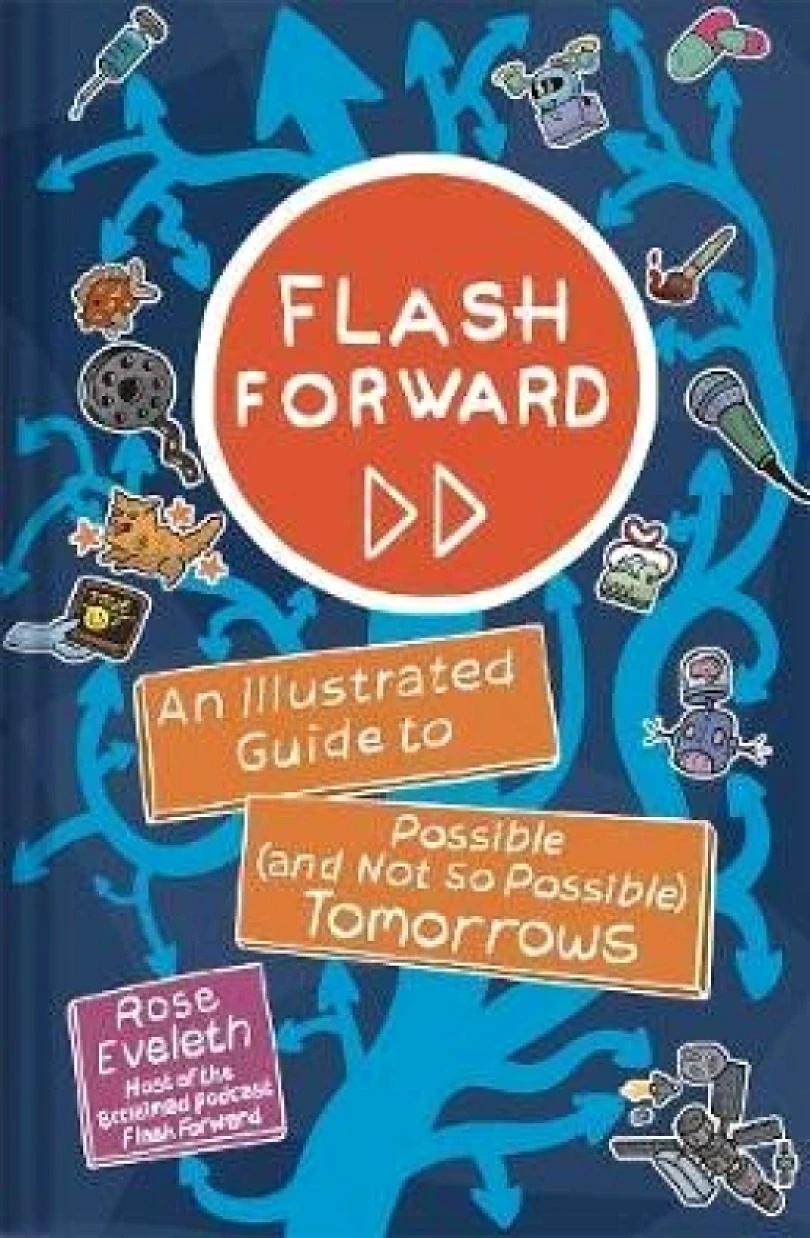 Levně Flash Forward : An Illustrated Guide to Possible (And Not So Possible) Tomorrows (Rose Eveleth, 2021)