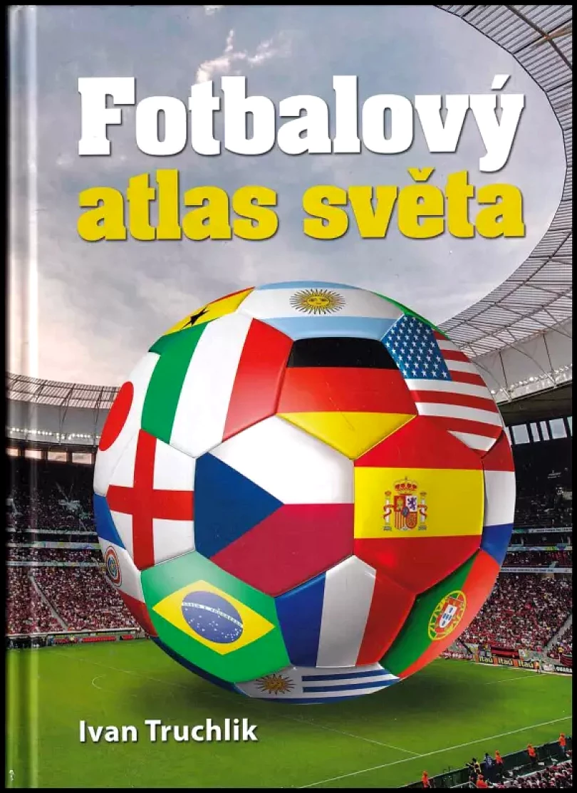 Fotbalový atlas světa (Ivan Truchlik, 2015)