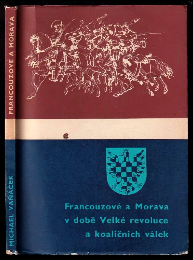 Francouzové a Morava v době Velké francouzské revoluce a koaličních válek DEDIKACE MICHAEL VAŇÁČEK (Michael Vaňáček, 1965)