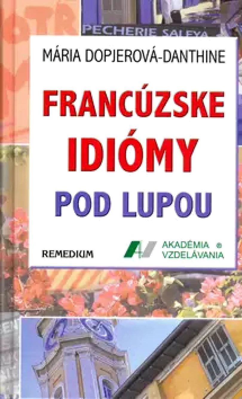 Francúzske idiómy pod lupou (Mária Dopjerová-Danthine, 2006)