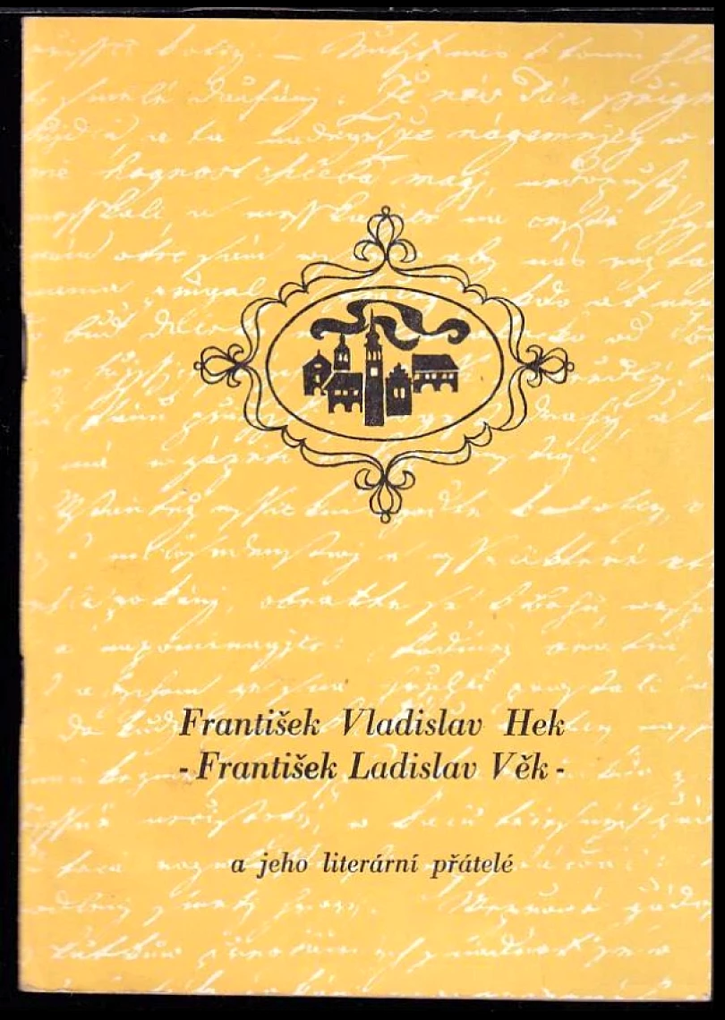 František Vladislav Hek (F. L. Věk) a jeho literární přátelé (Ladislav Hladký, 1973)