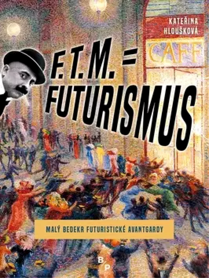 F.T.M. = Futurismus (Kateřina Hloušková, 2018)