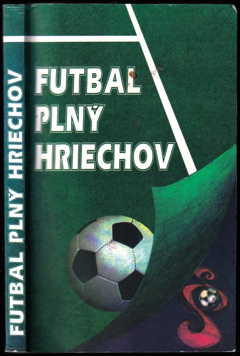 Levně Futbal plný hriechov (Karel Felt, 1996)