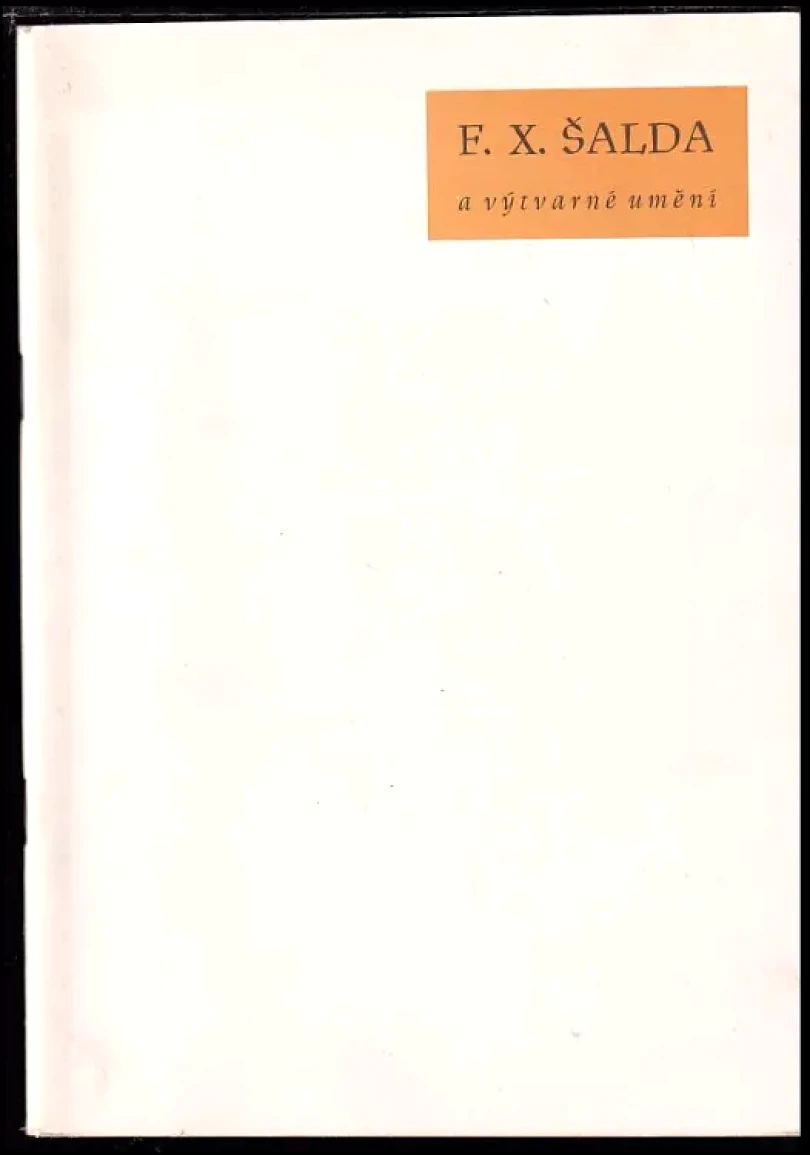 Levně F.X. Šalda a výtvarné umění (Petr Spielmann, 1967)