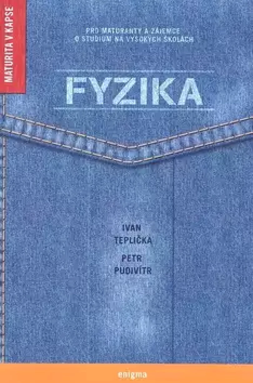 Fyzika pro maturanty a zájemce o studium na vysokých školách (Ivan Teplička, 2008)