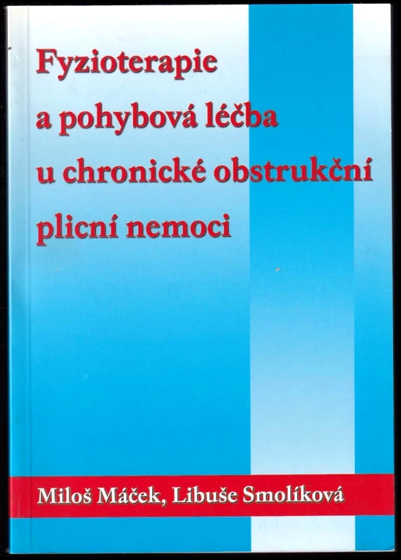 Fyzioterapie a pohybová léčba u chronické obstrukční plicní nemoci (Miloš Máček, 2002)