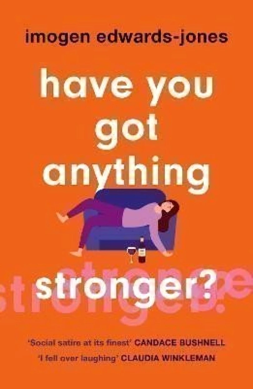 Have You Got Anything Stronger? (Imogen Edwards-Jones, 2023)