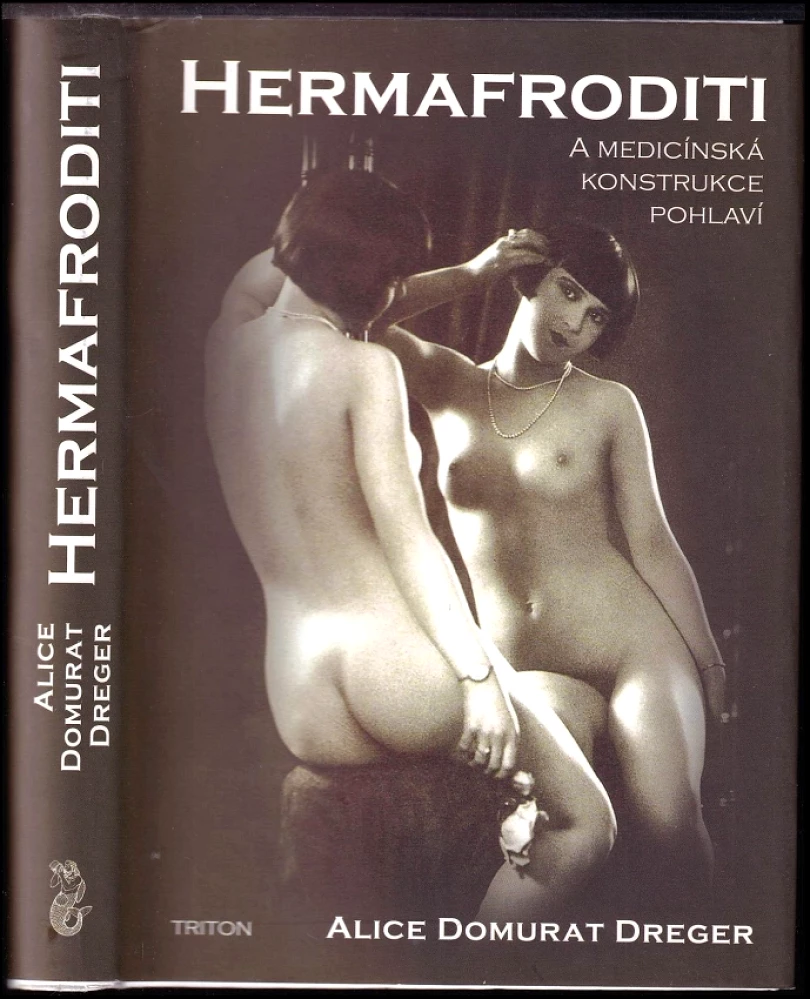 Hermafroditi a medicínská konstrukce pohlaví (Alice Dreger,, 2009)