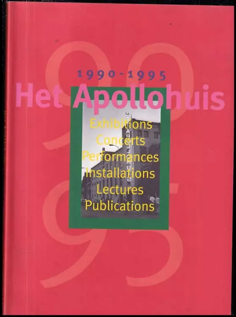Het Apollohuis. 1990 - 1995. Exhibitions Concerts Performances Installations Lectures Publications. (APOLLOHUIS Eindhoven, 1995)
