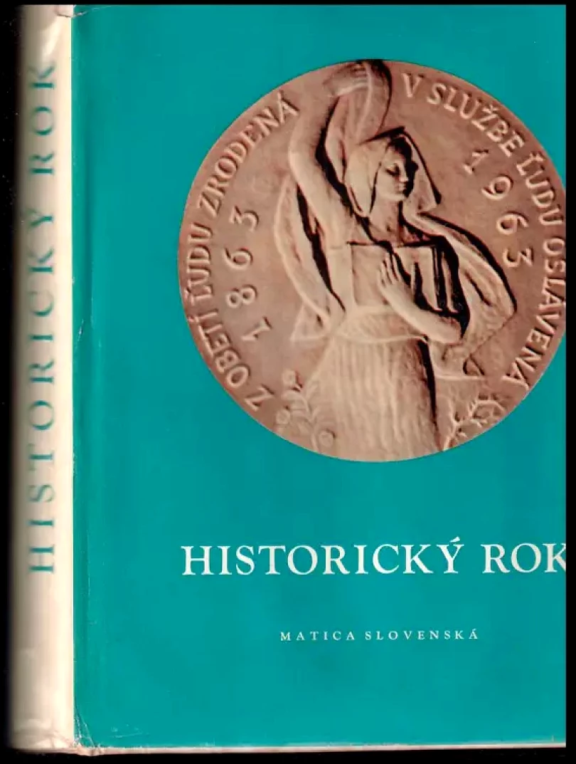 Historický rok : Pamätnica z osláv storočnice matice slovenskej v roku 1963 (, 1963)