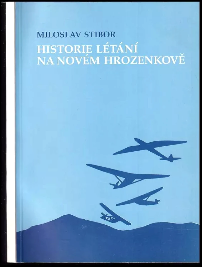 Levně Historie létání na Novém Hrozenkově (Miloslav Stibor, 1992)