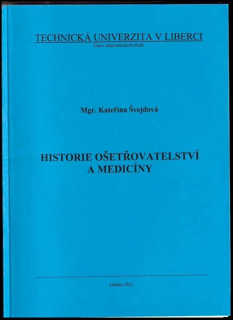 Historie ošetřovatelství a medicíny (Kateřina Švejdová, 2011)