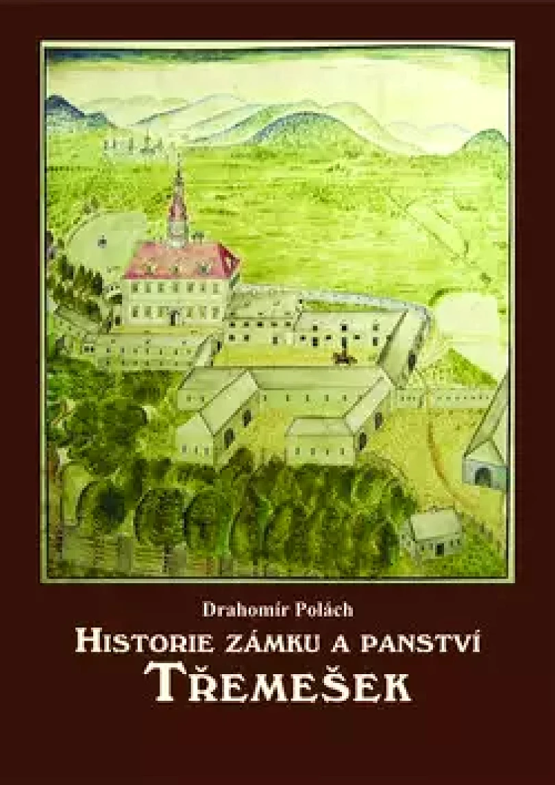 Historie zámku a panství Třemešek (Drahomír Polách, 2014)