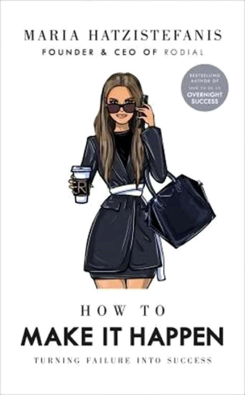 How to Make it Happen : Turning Failure into Success (Maria Hatzistefanis, 2020)