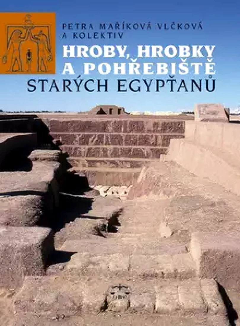 Hroby, hrobky a pohřebiště starých Egypťanů (Petra Vlčková, 2009)