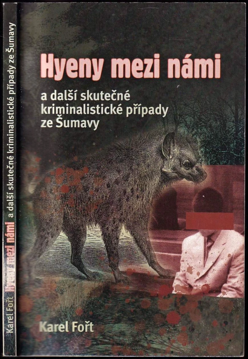 Hyeny mezi námi a další skutečné kriminalistické případy ze Šumavy (Karel Fořt, 2012)