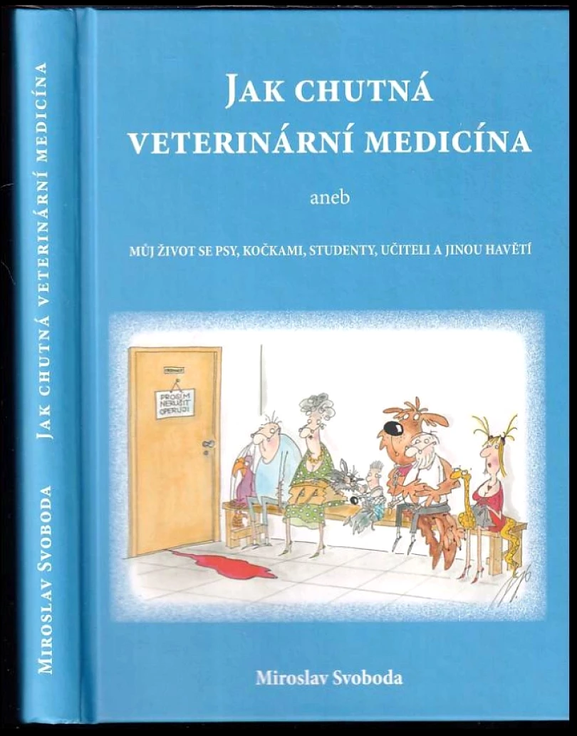 Levně Jak chutná veterinární medicína & můj život se psy, kočkami, studenty, učiteli a jinou havětí DEDIKACE AUTORA (Miroslav Svoboda, 2016)