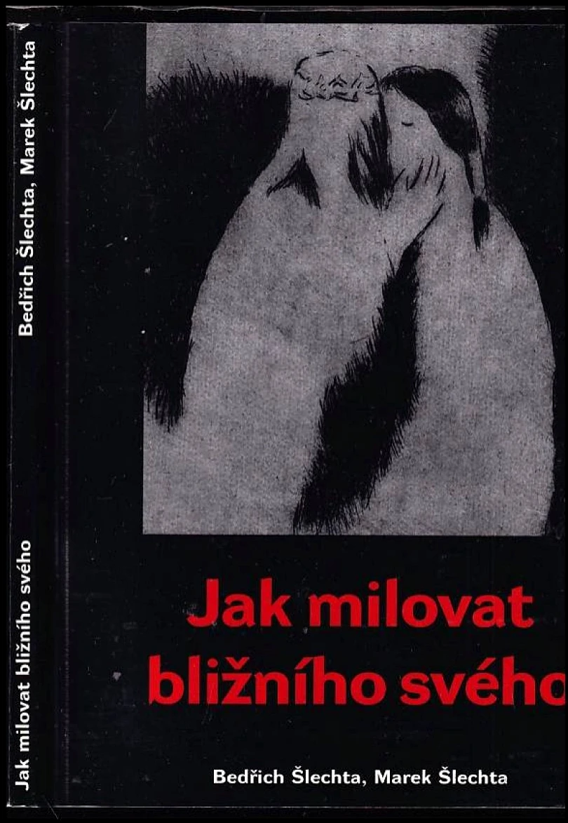 Levně Jak milovat bližního svého PODPIS - Bedřich Šlechta (Bedřich Šlechta, 2000)