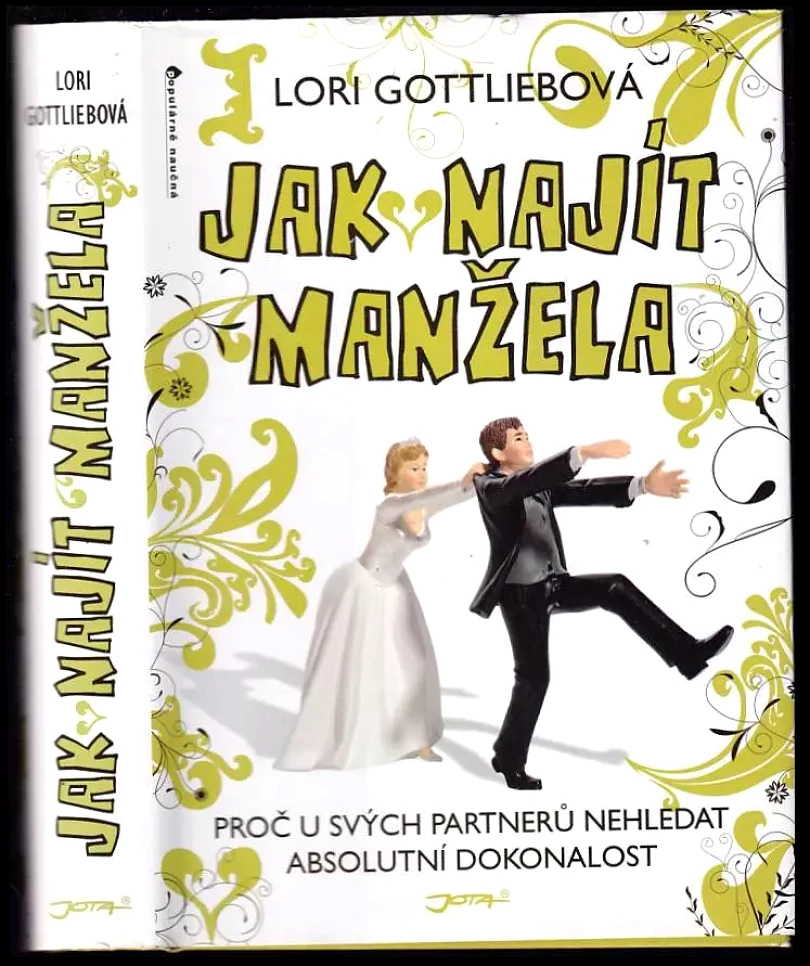 Levně Jak najít manžela : proč u svých partnerů nehledat absolutní dokonalost (Lori Gottlieb, 2011)