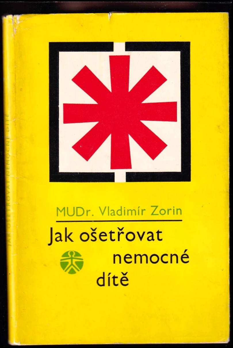 Levně Jak ošetřovat nemocné dítě (Vladimír Zorin, 1967)