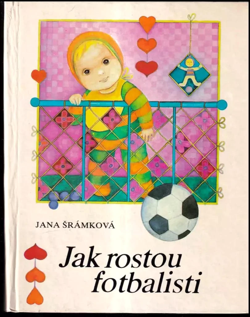 Jak rostou fotbalisti : Pro děti od 5 let (Jana Šrámková, 1982)